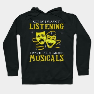 Sorry I Wasn't Listening I Was Thinking About Musicals Hoodie